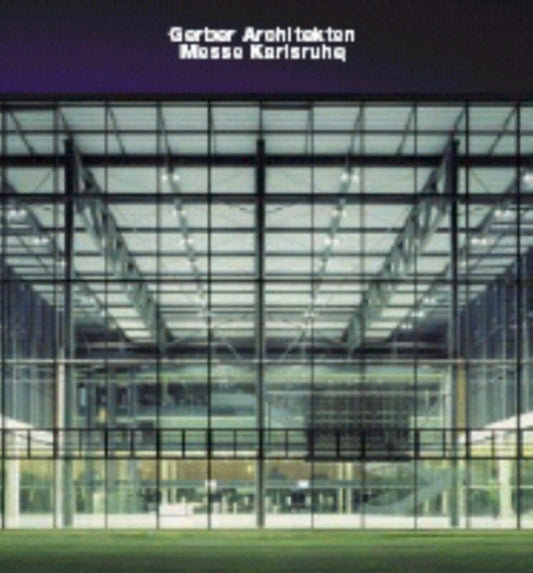 Book cover of: Gerber Architekten, Messe Karlsruhe