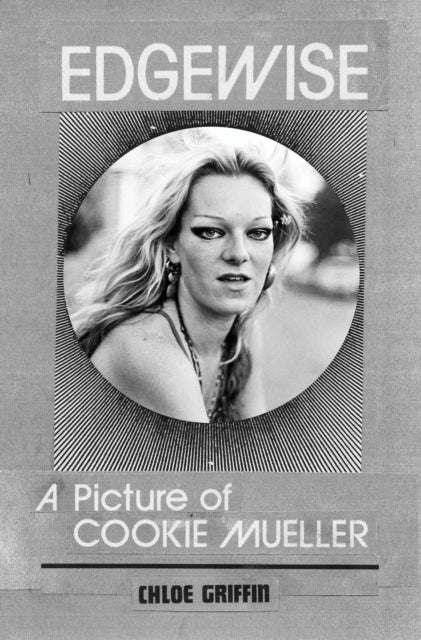 Book cover of: Edgewise - a Picture of Cookie Mueller. By: Chloé Griffin