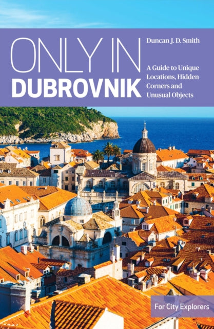 Book cover of: Only in Dubrovnik. By: Duncan J. D. Smith