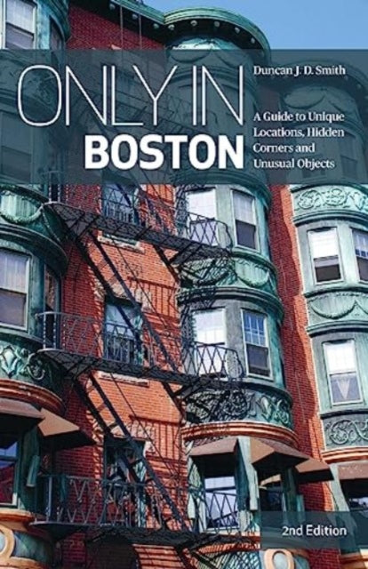 Only in Boston, A Guide to Unique Locations, Hidden Corners and Unusual Objects 9783950539219 Duncan J. D. Smith
