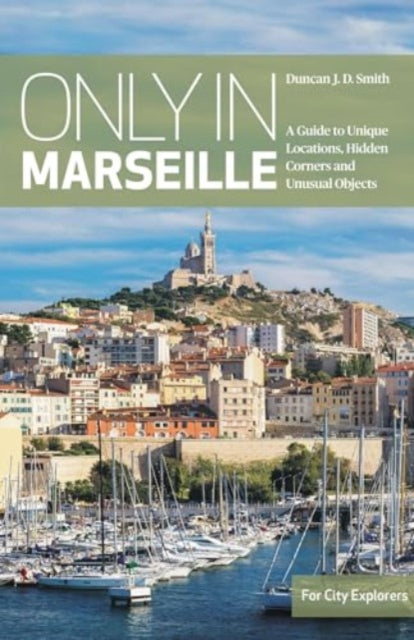 Book cover of: Only in Marseille. By: Duncan J. D. Smith