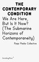 Book cover of: Contemporary Condition - We Are Here, But Is It Now? Raqs Media Collective. (The Submarine Horizons). By: Raqs Media Collective (Organization) Staff
