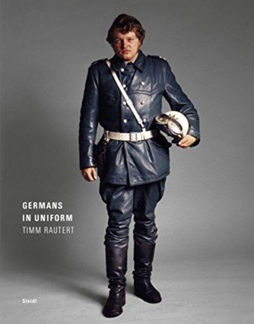 Book cover of: Timm Rautert: Germans in Uniform. By: Timm Rautert