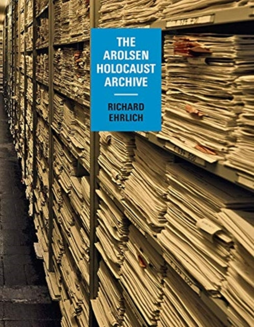 Book cover of: Richard Ehrlich: The Arolsen Holocaust Archive. By: Richard Ehrlich