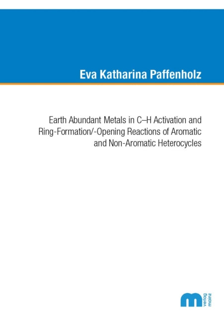 Book cover of: Earth Abundant Metals in C-H Activation and Ring-Formation/-Opening Reactions of Aromatic and Non-Aromatic Heterocycles