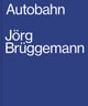 Book cover of: Jorg Bruggemann: Autobahn. By: Jörg Brüggemann