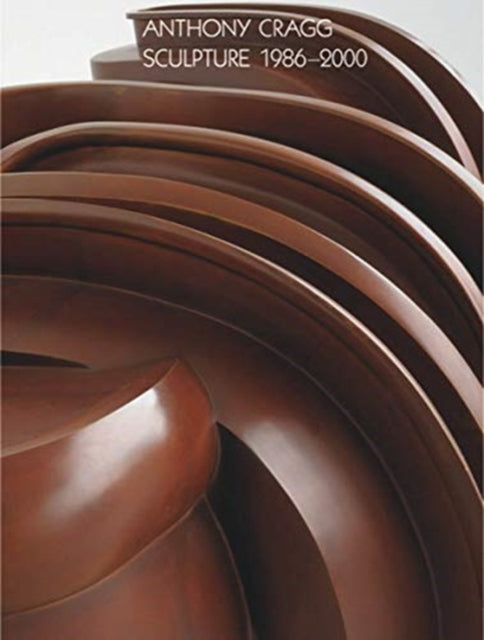 Book cover of: Anthony Cragg. Vol. III: Sculpture 1986-2000. By: Anthony Cragg