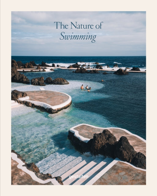 Nature of Swimming, Unique Bathing Locations and Swimming Experiences 9783967041026 gestalten