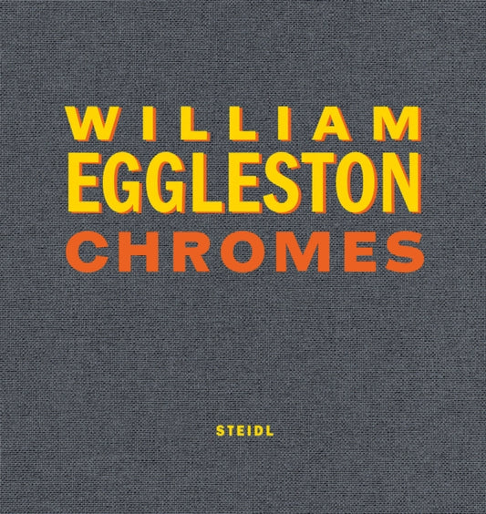 Book cover of: William Eggleston: Chromes. By: William Eggleston
