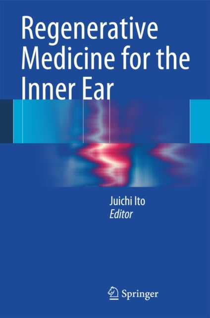 Book cover of: Regenerative Medicine for the Inner Ear. By: Juichi Ito