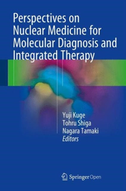 Book cover of: Perspectives on Nuclear Medicine for Molecular Diagnosis and Integrated Therapy. By: Yuji Kuge