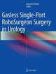 Book cover of: Gasless Single-Port RoboSurgeon Surgery in Urology. By: Kazunori Kihara