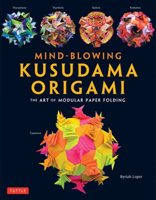 Book cover of: Mind-Blowing Kusudama Origami. By: Byriah Loper