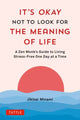 Book cover of: It's Okay Not to Look for the Meaning of Life. By: Jikisai Minami