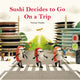 Book cover of: Sushi Decides to Go on a Trip