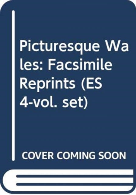 Book cover of: Picturesque Wales: Facsimile Reprints (ES 4-vol. set)