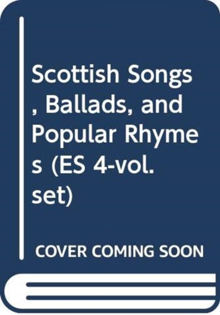 Book cover of: Scottish Songs, Ballads, and Popular Rhymes (ES 4-vol. set)