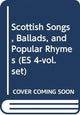 Book cover of: Scottish Songs, Ballads, and Popular Rhymes (ES 4-vol. set)