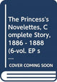 Book cover of: Princess's Novelettes, Complete Story, 1886 - 1888 (6-vol. EP set). By: Ariko Kawabata