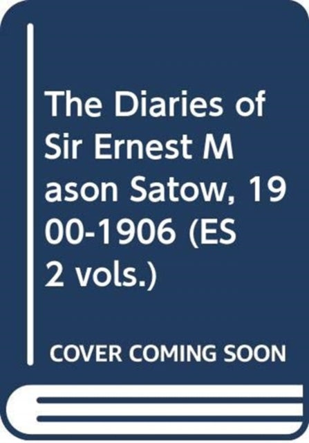 Book cover of: Diaries of Sir Ernest Mason Satow, 1900-1906 (ES 2 vols.). By: Ian Ruxton
