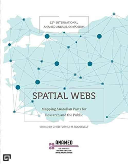 Book cover of: Spatial Webs – Mapping Anatolian Pasts for Research and the Public. By: Christopher H. Roosevelt