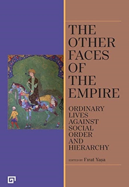 Book cover of: Other Faces of the Empire – Ordinary Lives Against Social Order and Hierarchy. By: Firat Yasa