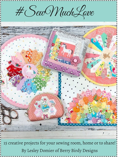 Sew Much Love, Sweet & Stylish Sewing and Quilting Projects to Cherish 9786057834874 Lesley Domier