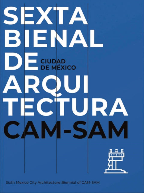 Book cover of: Mexico City's Sixth Architecture Biennial: CAM SAM. By: Rodolfo Sanchez Zaragoza