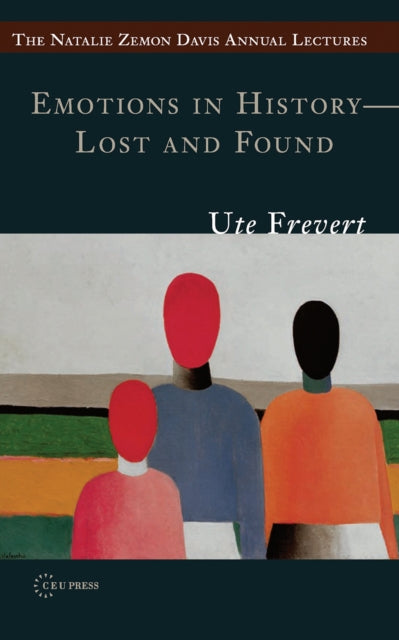 Book cover of: Emotions in History – Lost and Found. By: Ute Frevert