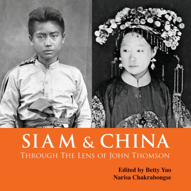 Book cover of: Siam & China Through the Lens of John Thomson. By: Chakrabongse YAO