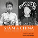Book cover of: Siam & China Through the Lens of John Thomson. By: Chakrabongse YAO