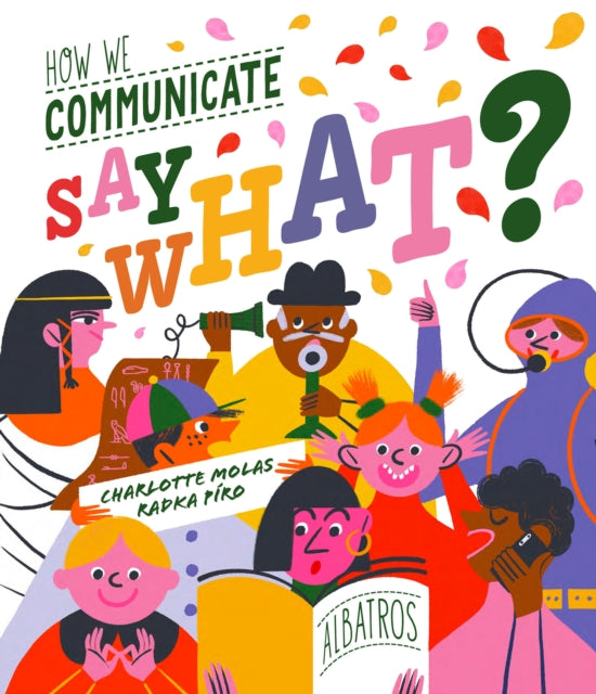 Book cover of: Say What? How We Communicate. By: Radka Piro