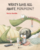 Book cover of: What's Love All about, Minimoni?. By: Rocio Bonilla