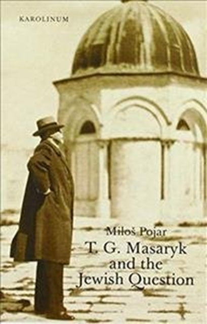 Book cover of: T. G. Masaryk and the Jewish Question. By: Milos Pojar