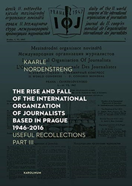 Book cover of: Rise and Fall of the International Organization of Journalists Based in Prague 1946–2016. By: Kaarle Nordenstreng