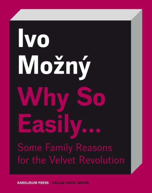 Book cover of: Why So Easily . . . Some Family Reasons for the Velvet Revolution. By: Ivo Možný