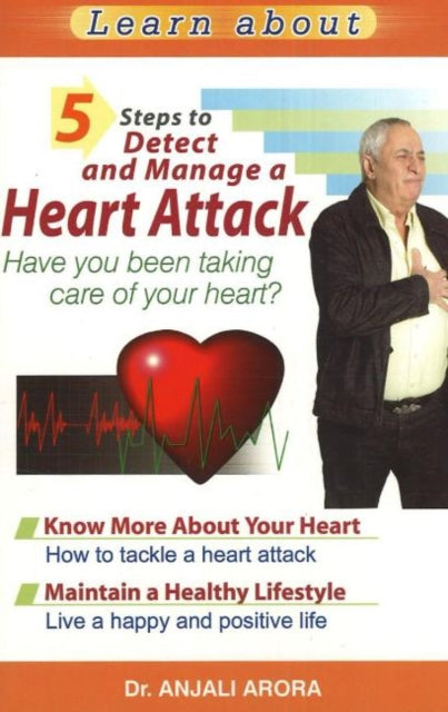 Book cover of: 5 Steps to Detect & Manage A Heart Attack. By: Dr Anjali Arora MD
