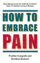 Book cover of: How to Embrace Pain. By: Sampth, Prabha, Kumari, Krishna