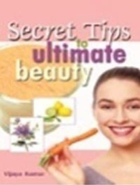 Book cover of: Secret Tips to Ultimate Beauty