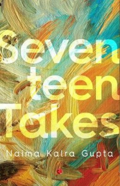 Book cover of: Seventeen Takes. By: Naima Kalra Gupta