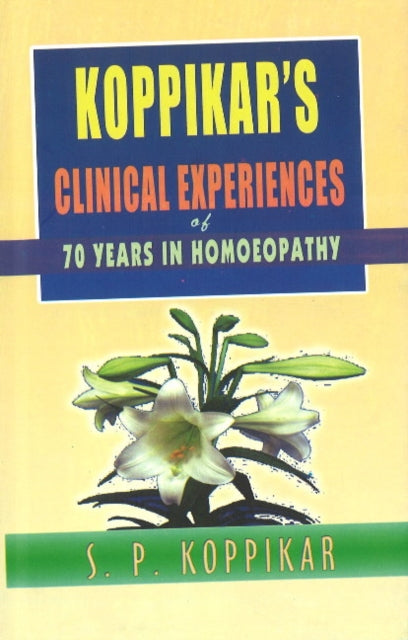 Book cover of: Koppikar's Clinical Experiences of 70 years in Homoeopathy. By: S. P. Koppikar