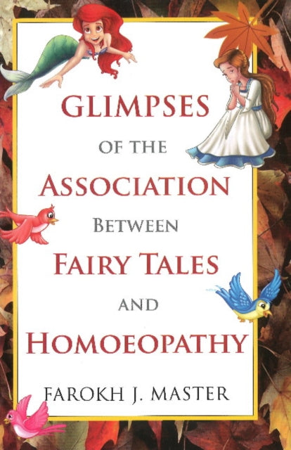 Book cover of: Glimpses of the Association Between Fairy Tales & Homeopathy. By: Farokh J. Master