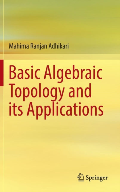 Book cover of: Basic Algebraic Topology and its Applications. By: Mahima Ranjan Adhikari