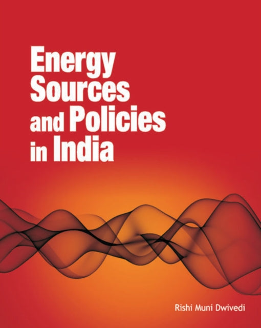 Book cover of: Energy Sources & Policies in India. By: Rishi Dwivedi
