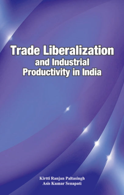 Book cover of: Trade Liberalization & Industrial Productivity in India. By: Kirtti Ranjan Paltasingh