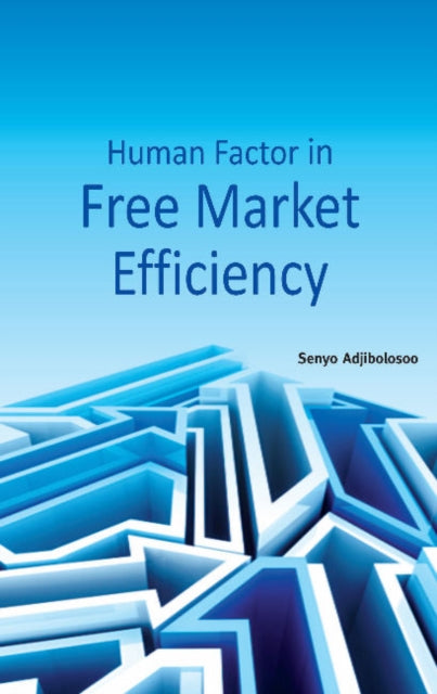 Book cover of: Human Factor in Free Market Efficiency. By: Senyo B-S. K. Adjibolosoo