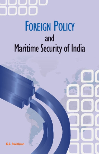 Book cover of: Foreign Policy & Maritime Security of India. By: K. S. Pavithran