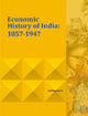 Book cover of: Economic History of India: 1857-1947. By: Anilkumar K.