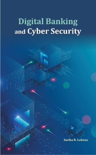 Book cover of: Digital Banking and Cyber Security. By: Sarika R. Lohana