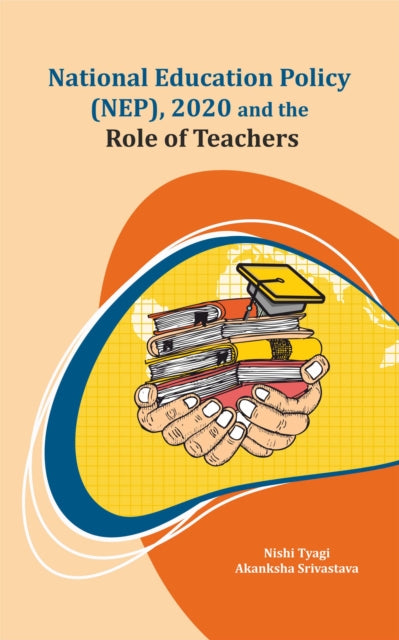 Book cover of: National Education Policy (NEP), 2020 and the Role of Teachers. By: Nishi Tyagi